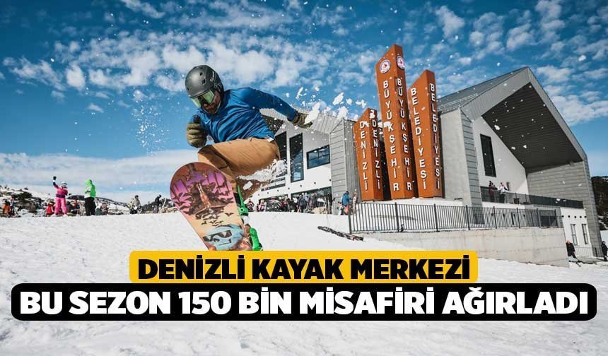 Denizli Kayak Merkezi Bu Sezon 150 Bin Misafiri Ağırladı