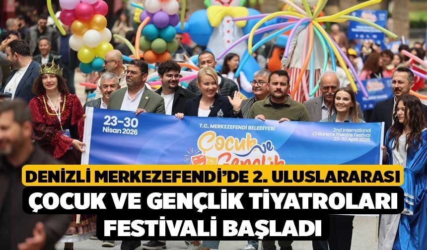Denizli Merkezefendi’de 2. Uluslararası Çocuk ve Gençlik Tiyatroları Festivali Başladı