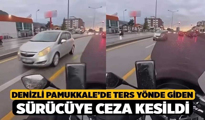 Denizli Pamukkale’de Ters Yönde Giden Sürücüye Ceza Kesildi