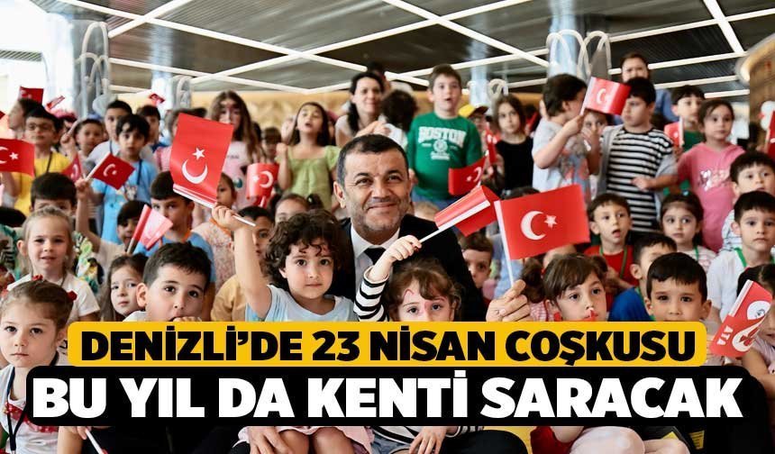 Denizli’de 23 Nisan Coşkusu Bu Yıl da Kenti Saracak