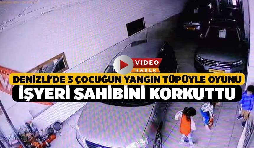 Denizli'de 3 Çocuğun Yangın Tüpüyle Oyunu İşyeri Sahibini Korkuttu