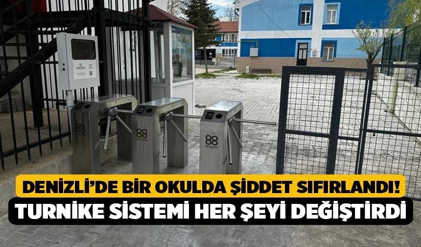 Denizli’de Bir Okulda Şiddet Sıfırlandı! Turnike Sistemi Her Şeyi Değiştirdi