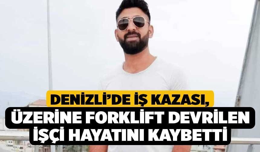 Denizli’de İş Kazası, Üzerine Forklift Devrilen İşçi Hayatını Kaybetti