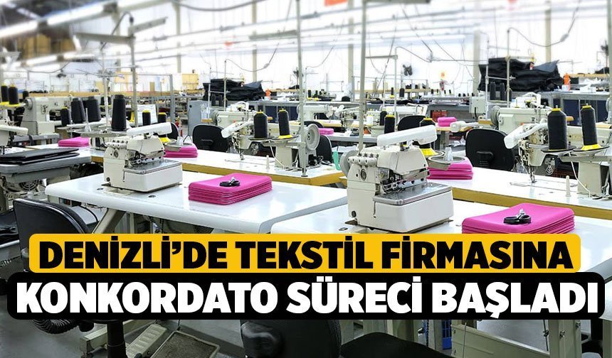 Denizli’de Tekstil Firmasına Konkordato Süreci Başladı
