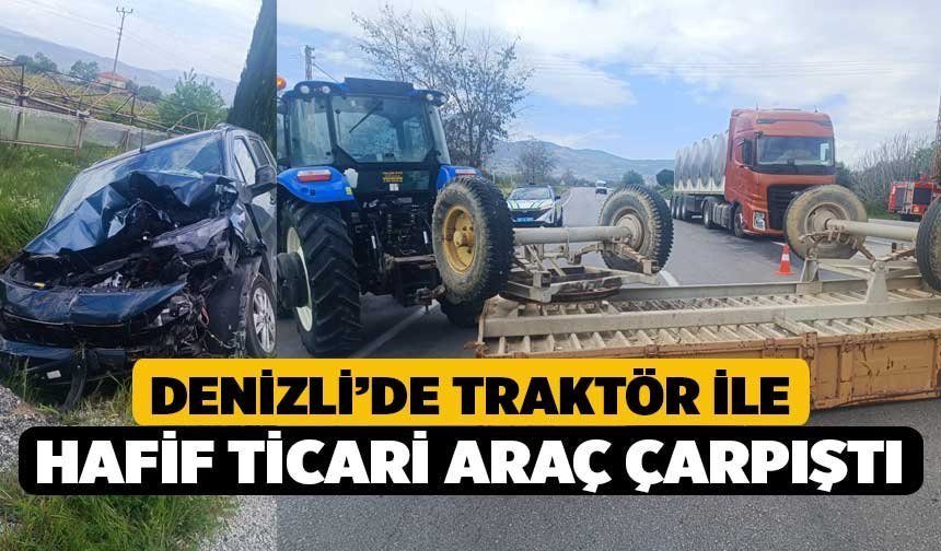 Denizli’de traktör ile hafif ticari araç çarpıştı