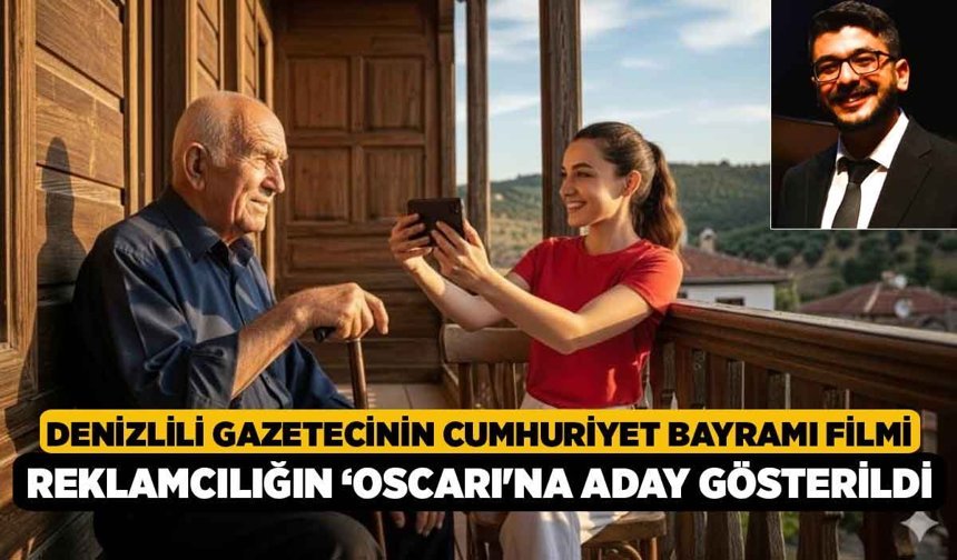 Denizlili gazetecinin Cumhuriyet Bayramı filmi reklamcılığın ‘Oscarı'na aday gösterildi