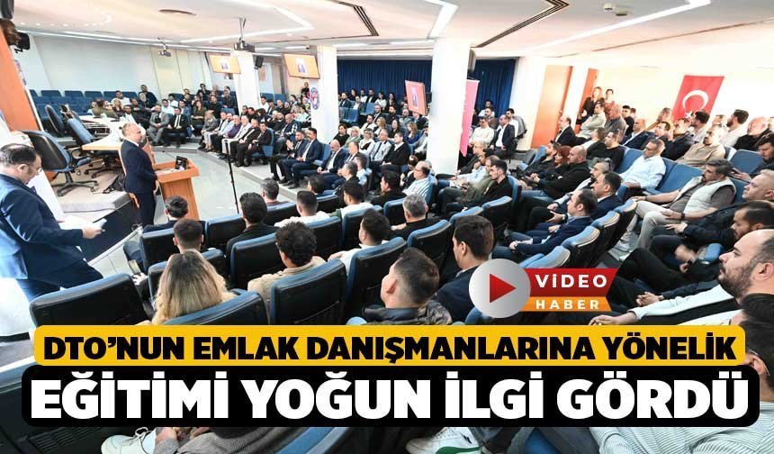 DTO’nun Emlak Danışmanlarına Yönelik Eğitimi Yoğun İlgi Gördü