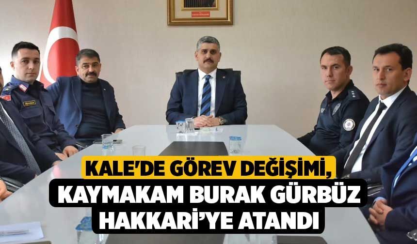 Kale'de Görev Değişimi, Kaymakam Burak Gürbüz Hakkari’ye atandı