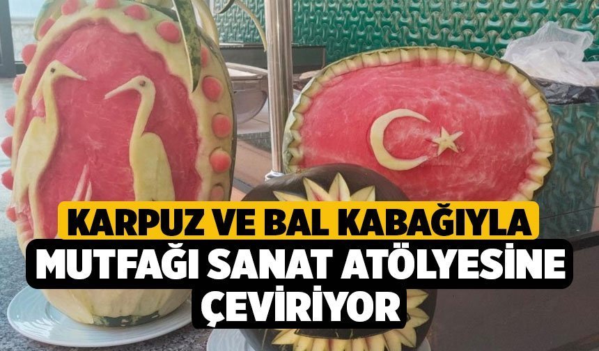 Karpuz ve bal kabağıyla mutfağı sanat atölyesine çeviriyor