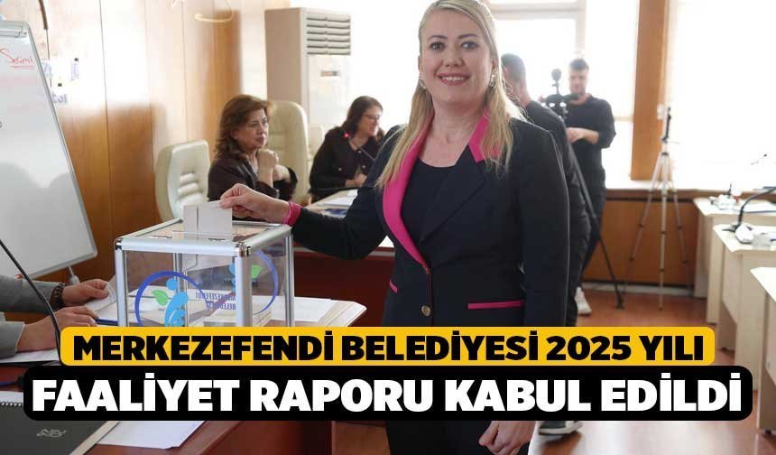 Merkezefendi Belediyesi 2025 Yılı Faaliyet Raporu Kabul Edildi