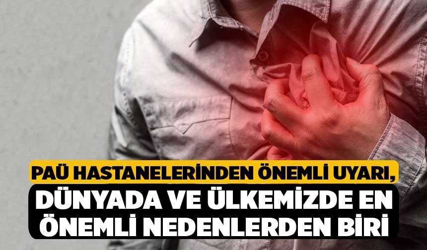 PAÜ Hastanelerinden Önemli Uyarı, Dünyada ve Ülkemizde En Önemli Nedenlerden Biri