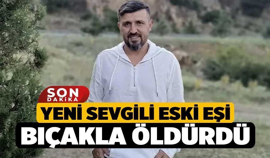 Yeni sevgili eski eşi bıçakla öldürdü