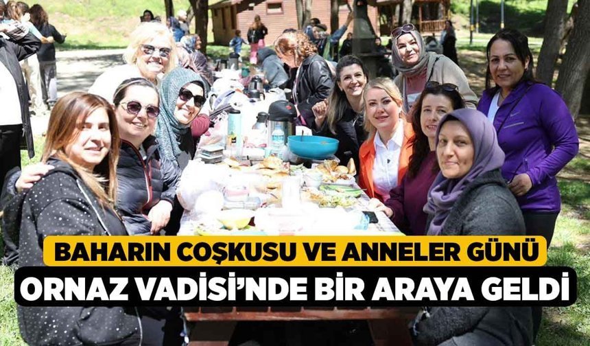Baharın Coşkusu ve Anneler Günü Ornaz Vadisi’nde Bir Araya Geldi