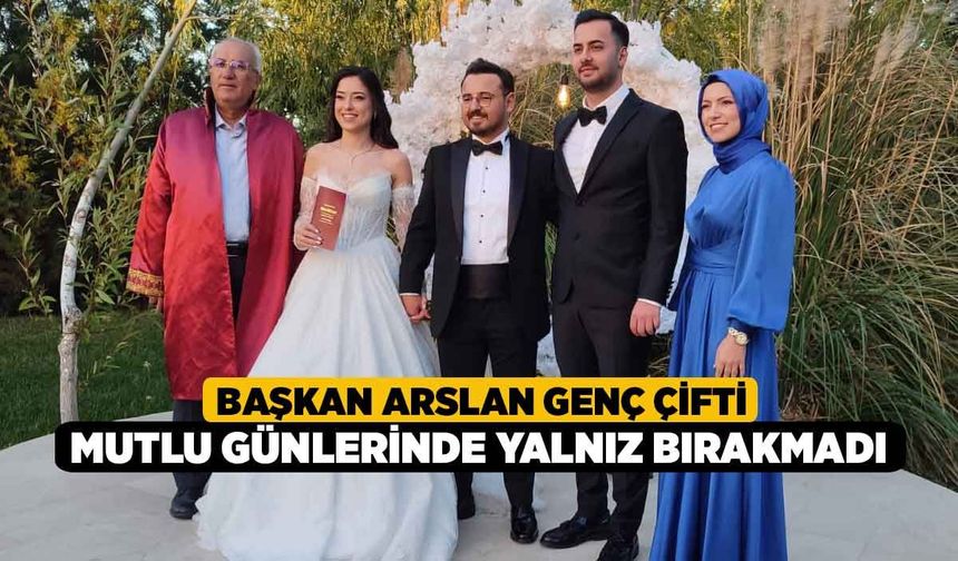 Başkan Arslan genç çifti mutlu günlerinde yalnız bırakmadı