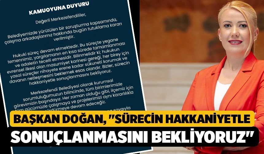Başkan Doğan; "Sürecin hakkaniyetle sonuçlanmasını bekliyoruz"