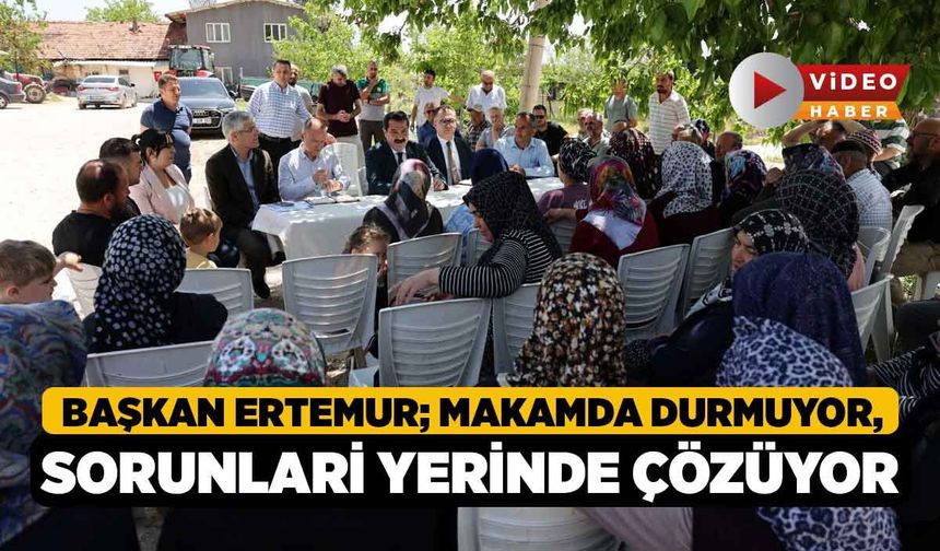 Başkan Ertemur; Makamda Durmuyor, Sorunları Yerinde Çözüyor
