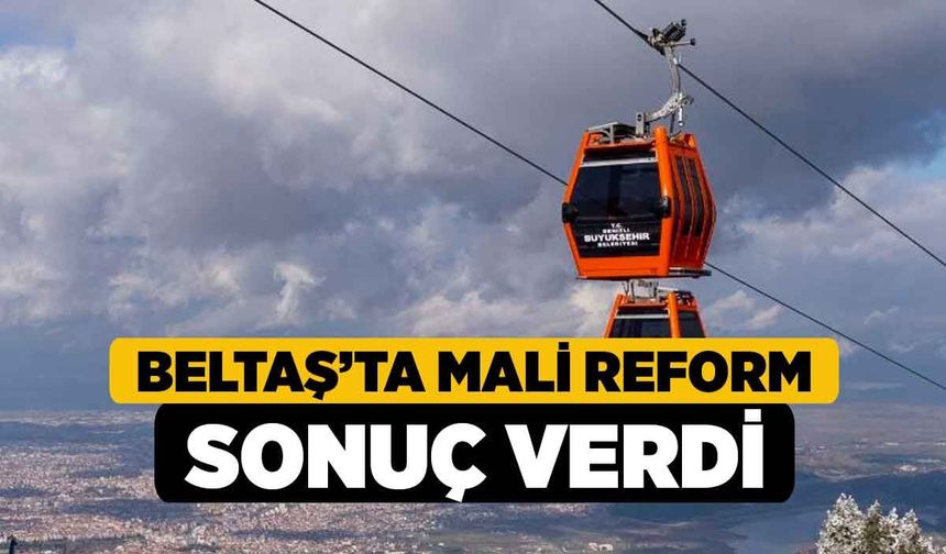 BELTAŞ’ta mali reform sonuç verdi