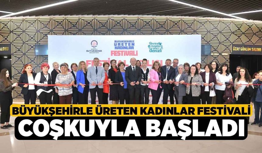 Büyükşehirle Üreten Kadınlar Festivali coşkuyla başladı