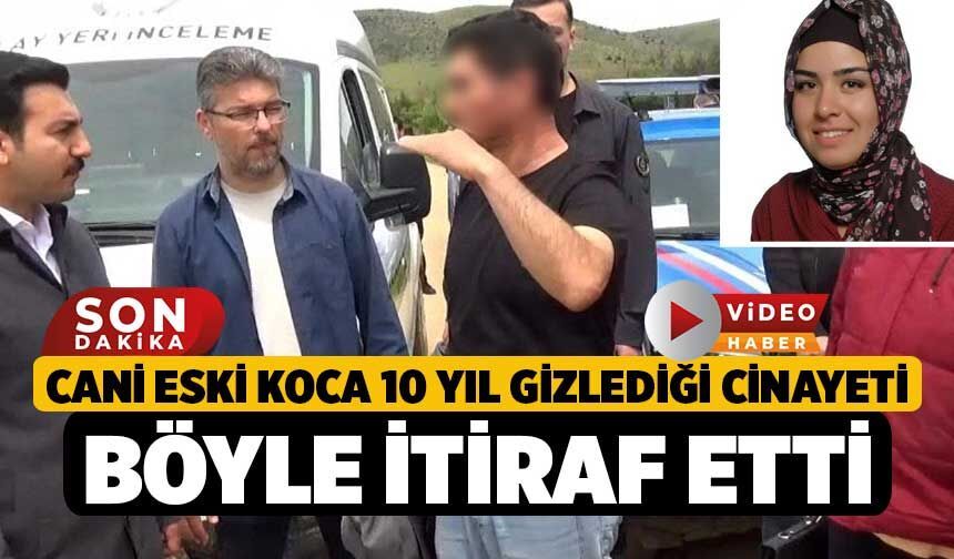 Cani eski koca 10 yıl gizlediği cinayeti böyle itiraf etti