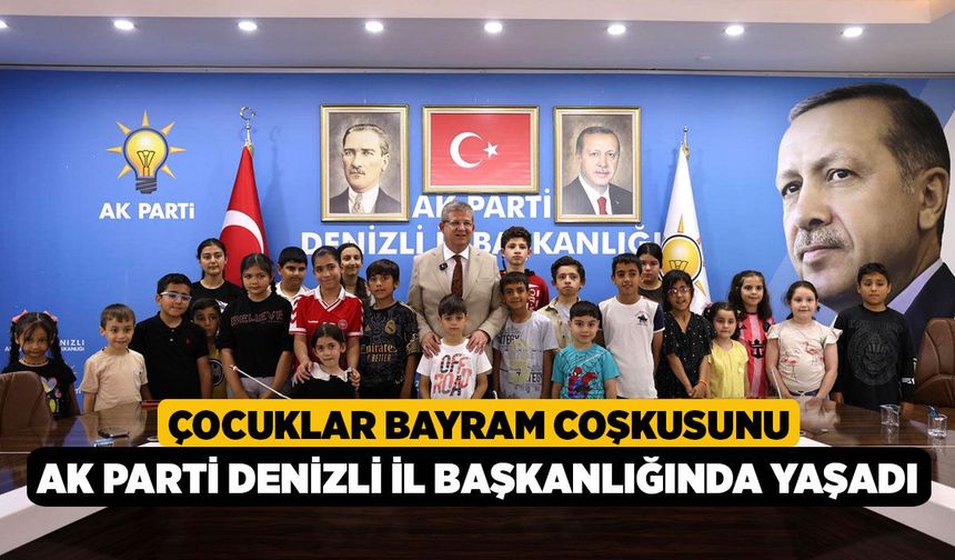 Çocuklar bayram coşkusunu AK Parti Denizli İl Başkanlığında yaşadı