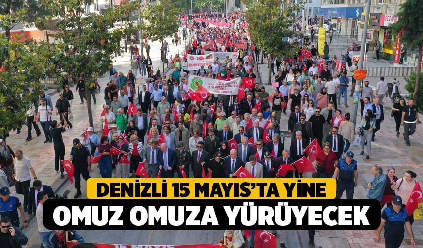 Denizli 15 Mayıs’ta Yine Omuz Omuza Yürüyecek