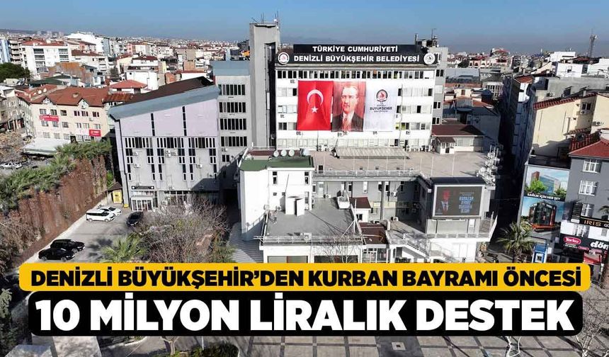 Denizli Büyükşehir’den Kurban Bayramı Öncesi 10 Milyon Liralık Destek