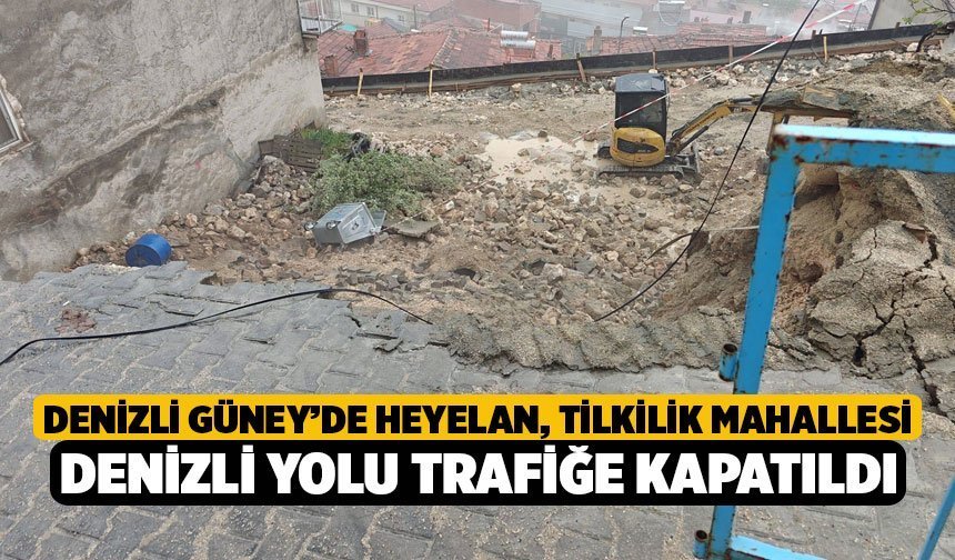 Denizli Güney’de Heyelan, Tilkilik Mahallesi Denizli Yolu Trafiğe Kapatıldı