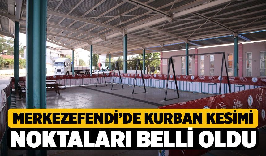 Merkezefendi’de Kurban Kesim Yerleri Belli Oldu: İşte Küçükbaş Kesim Noktaları!