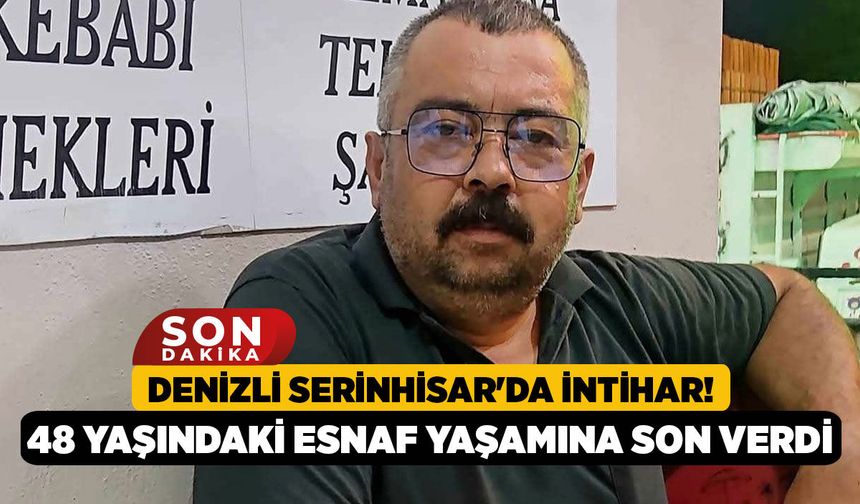 Denizli Serinhisar'da İntihar! 48 Yaşındaki Esnaf Yaşamına Son Verdi
