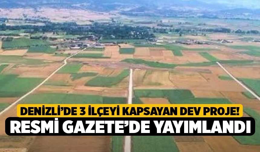 Denizli’de 3 İlçeyi Kapsayan Dev Proje! Resmi Gazete’de Yayımlandı