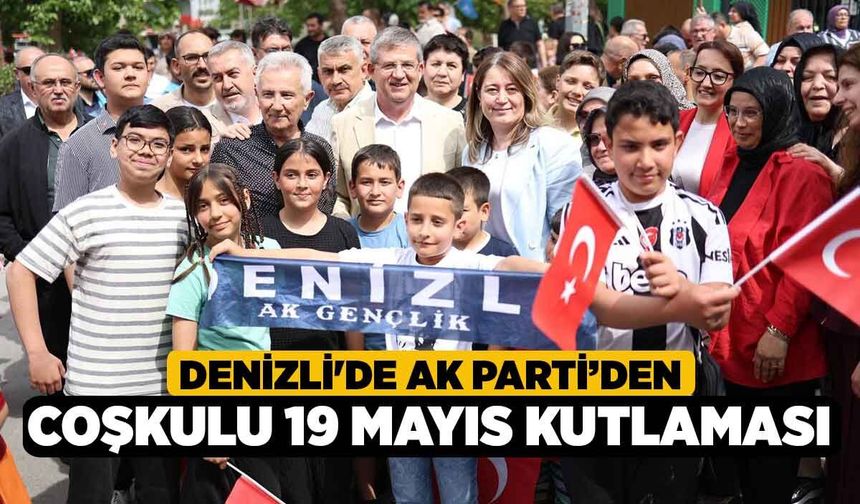 Denizli'de AK Parti’den coşkulu 19 Mayıs kutlaması