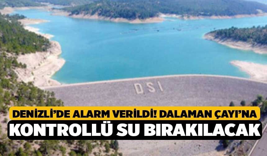 Denizli’de Alarm Verildi! Dalaman Çayı’na Kontrollü Su Bırakılacak