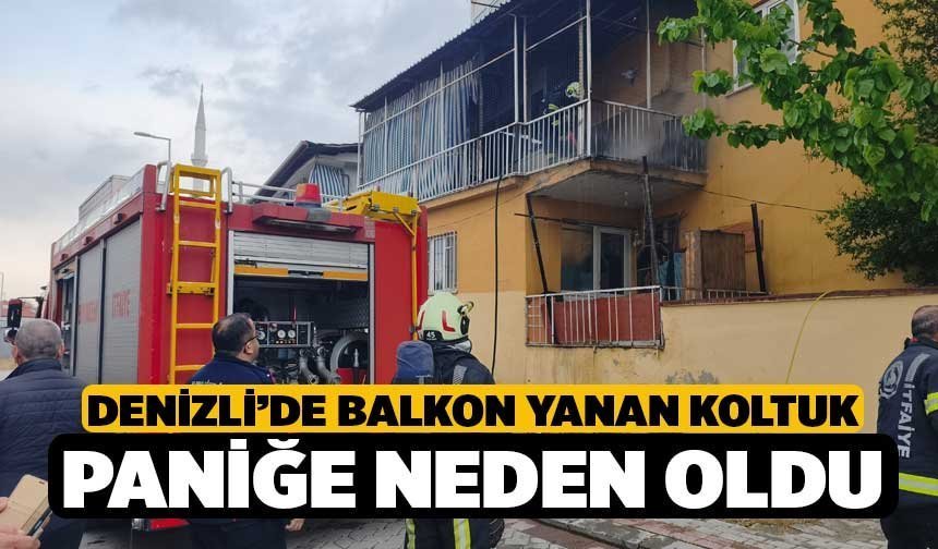 Denizli’de balkon yanan koltuk paniğe neden oldu