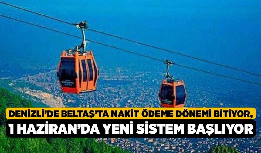 Denizli’de BELTAŞ’ta nakit ödeme dönemi bitiyor, 1 Haziran’da yeni sistem başlıyor