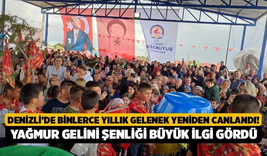 Denizli’de Binlerce Yıllık Gelenek Yeniden Canlandı! Yağmur Gelini Şenliği Büyük İlgi Gördü