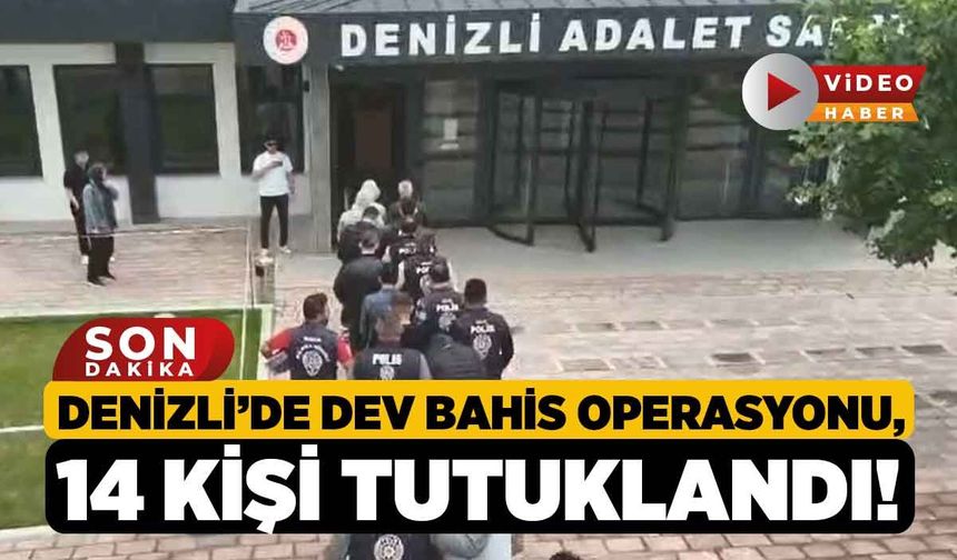 Denizli’de Dev Bahis Operasyonu, 14 kişi Tutuklandı!