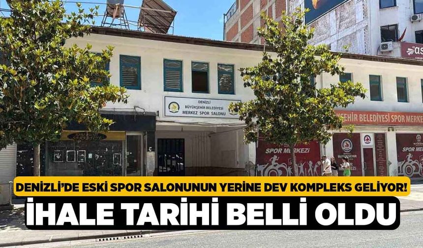 Denizli’de eski spor salonunun yerine dev kompleks geliyor! İhale tarihi belli oldu