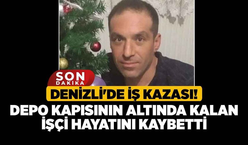 Denizli'de İş Kazası! Depo Kapısının Altında Kalan İşçi Hayatını Kaybetti