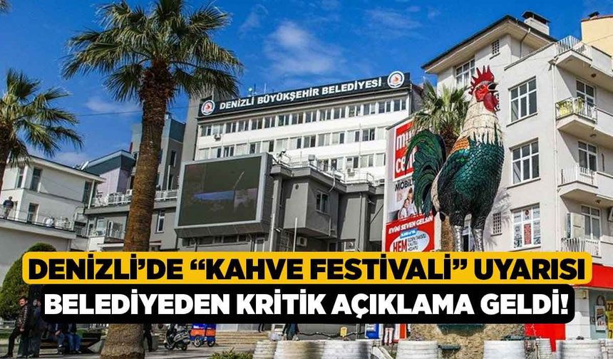 Denizli’de “Kahve Festivali” uyarısı: Belediyeden kritik açıklama geldi!