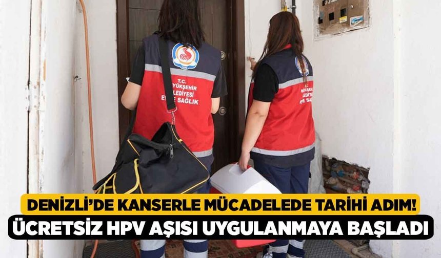 Denizli’de Kanserle Mücadelede Tarihi Adım! Ücretsiz HPV Aşısı Uygulanmaya Başladı