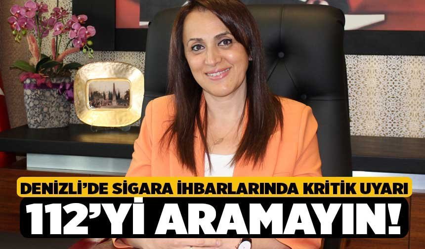 Denizli’de Sigara İhbarlarında Kritik Uyarı: 112’yi Aramayın!