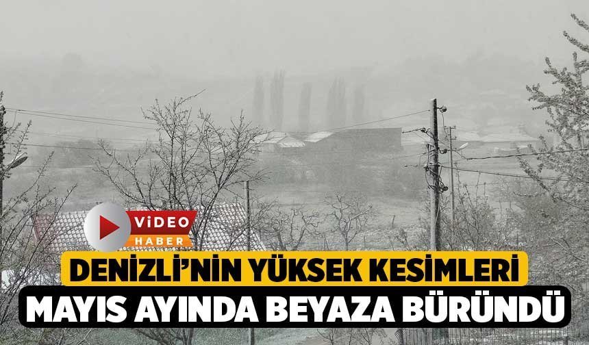 Denizli’nin Yüksek Kesimleri Mayıs Ayında Beyaza Büründü