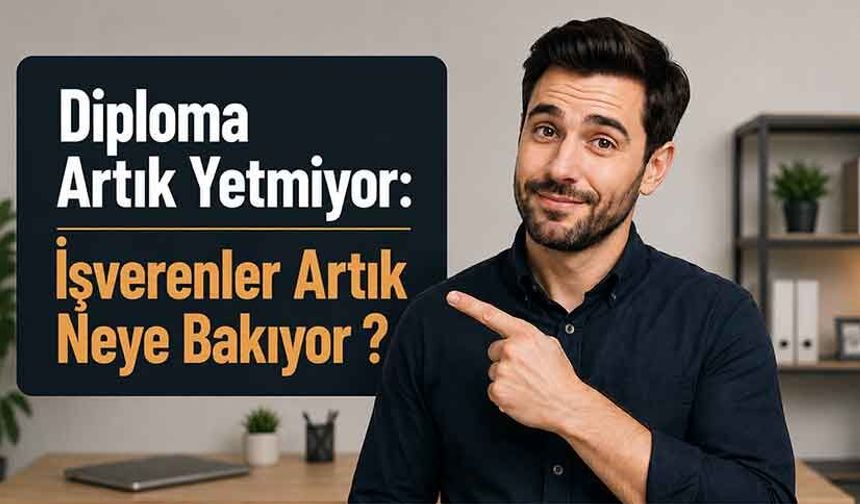 Diploma Artık Yetmiyor: İşverenler Artık Neye Bakıyor?