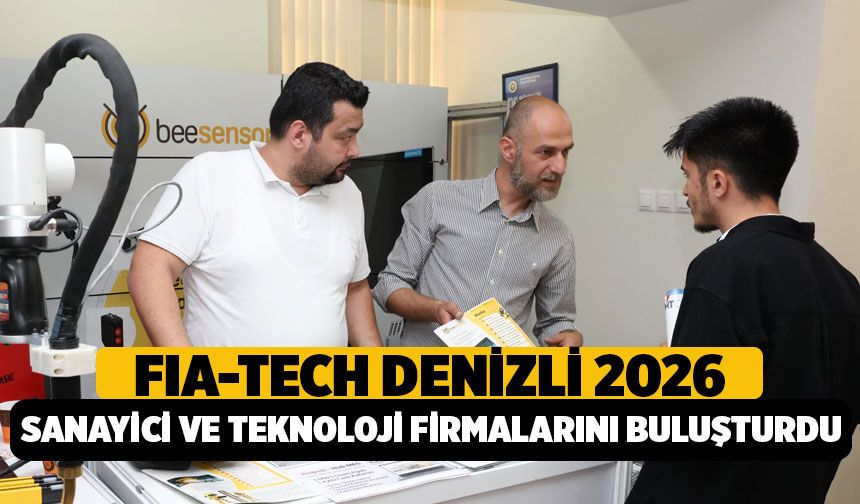 FIA-TECH Denizli 2026 Sanayici ve Teknoloji Firmalarını Buluşturdu