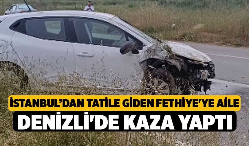 İstanbul’dan Tatile Giden Fethiye'ye Aile Denizli'de Kaza Yaptı