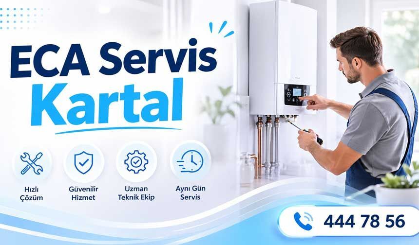 Kartal’da Güvenilir Kombi Hizmetinin Adresi: ECA Servis Kartal