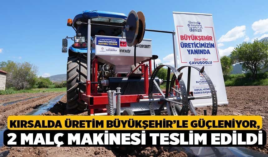 Kırsalda Üretim Büyükşehir’le Güçleniyor, 2 Malç Makinesi Teslim Edildi