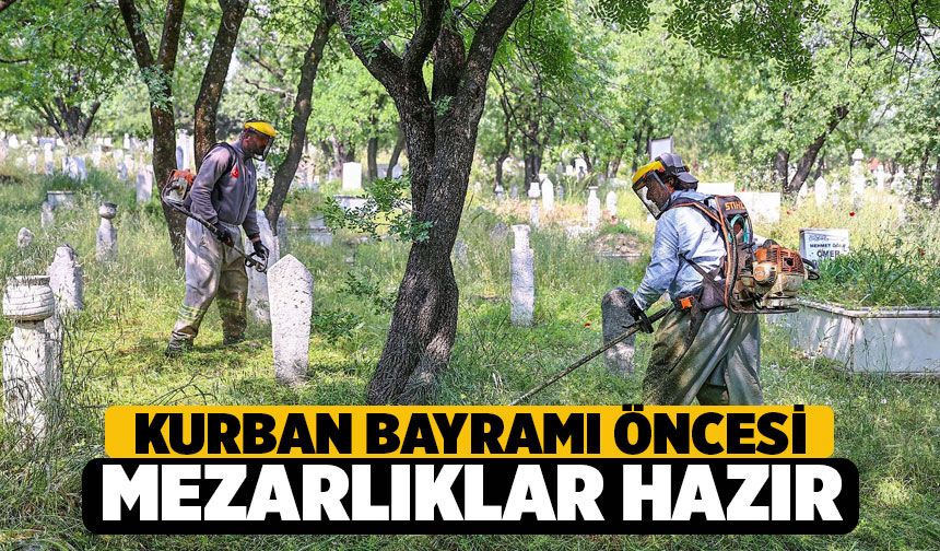 Kurban Bayramı Öncesi Mezarlıklar Ziyarete Hazırlandı