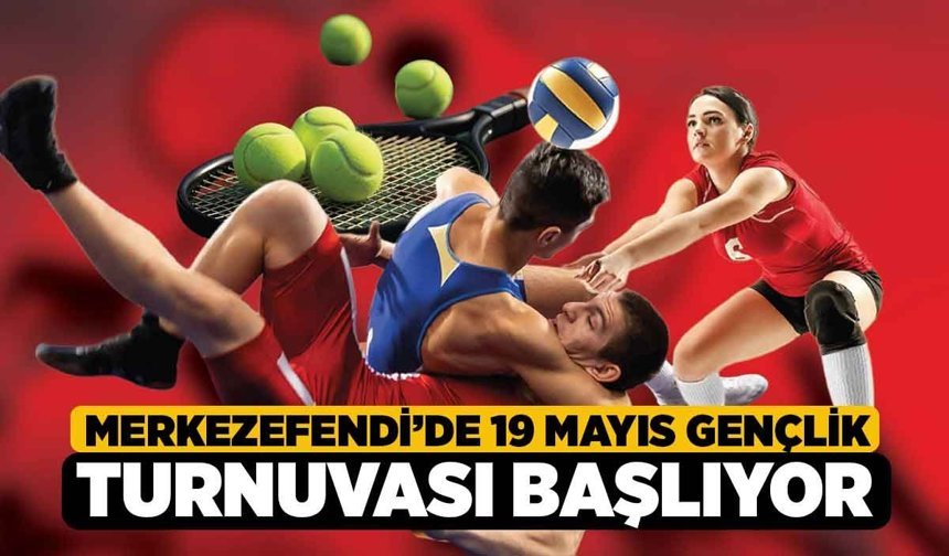 Merkezefendi’de 19 Mayıs Gençlik Turnuvası Başlıyor