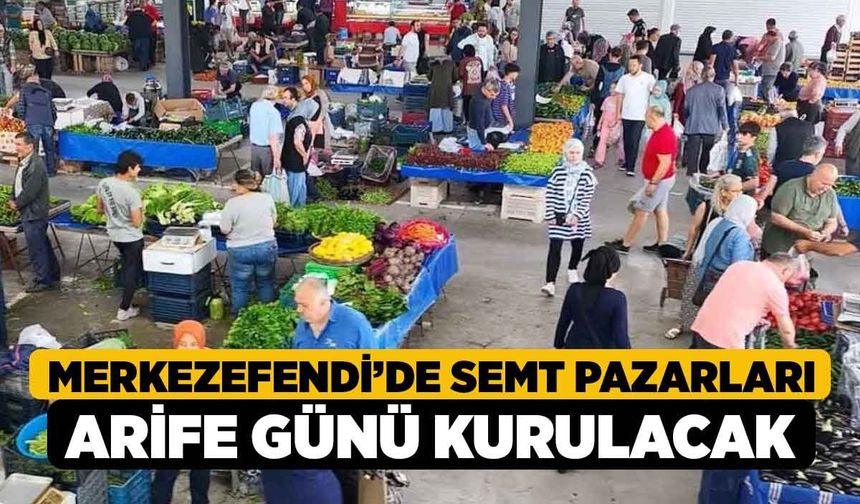 Merkezefendi’de Semt Pazarları Arife Günü Kurulacak